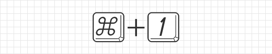 [ Command ( Ctrl ) ] + [ 1 ]