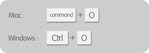 [ Command ( Ctrl ) ] + [ O ]