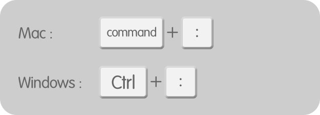 [ Command ( Ctrl ) ] + [ : ]